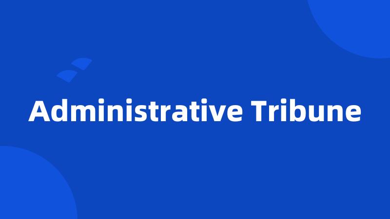 Administrative Tribune