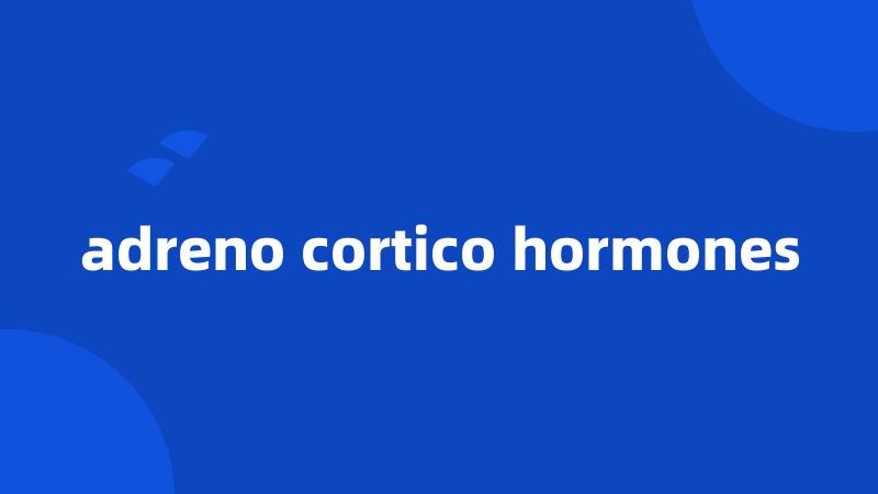 adreno cortico hormones