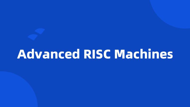 Advanced RISC Machines