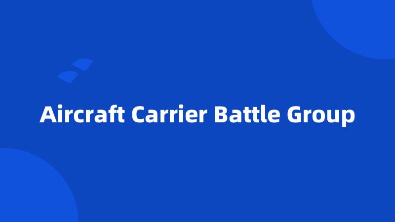 Aircraft Carrier Battle Group