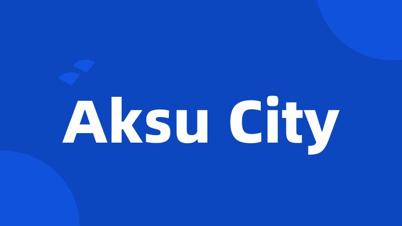 Aksu City