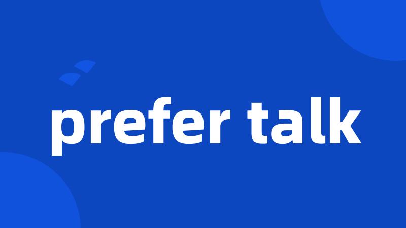 prefer talk