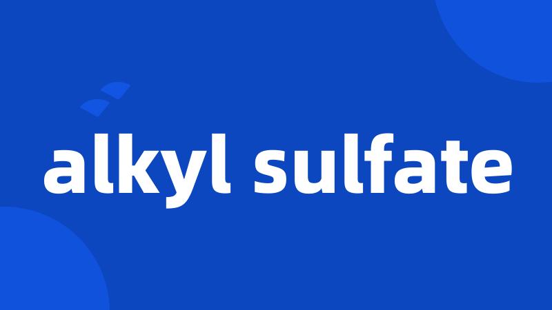 alkyl sulfate