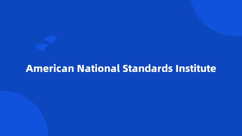 American National Standards Institute