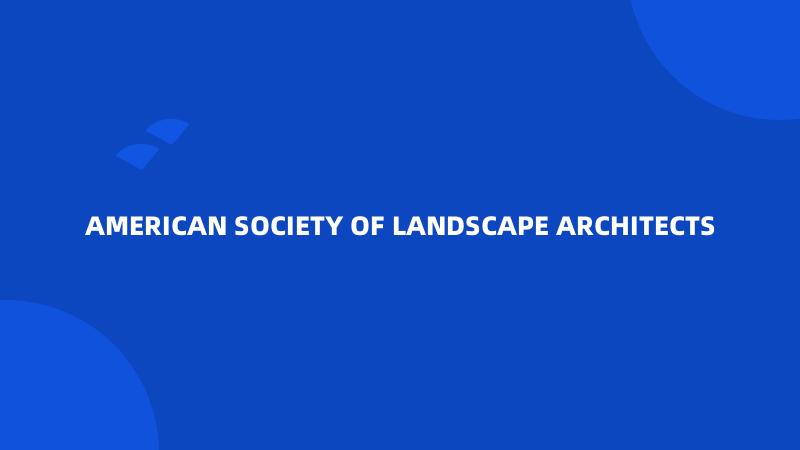 AMERICAN SOCIETY OF LANDSCAPE ARCHITECTS