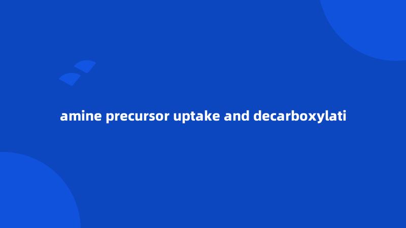 amine precursor uptake and decarboxylati