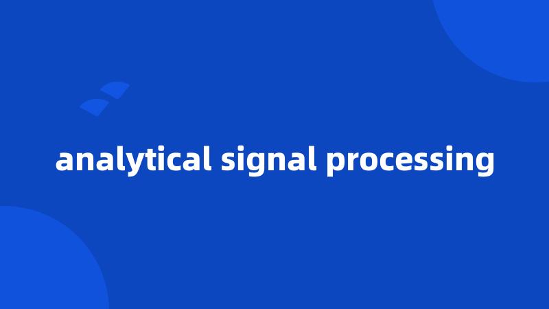 analytical signal processing