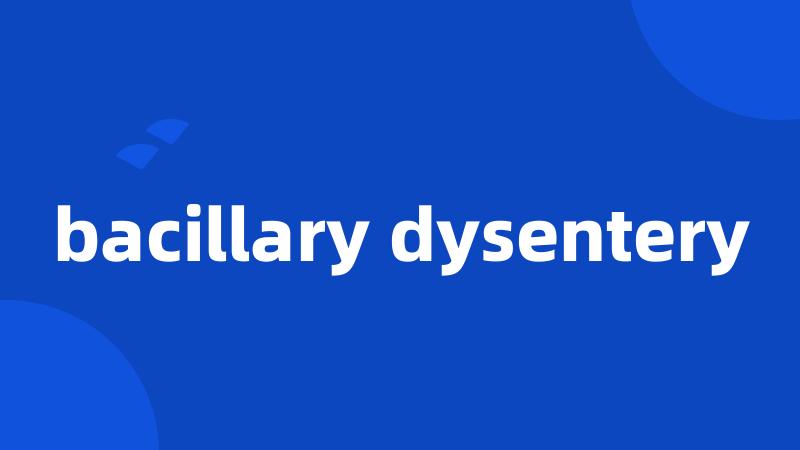 bacillary dysentery