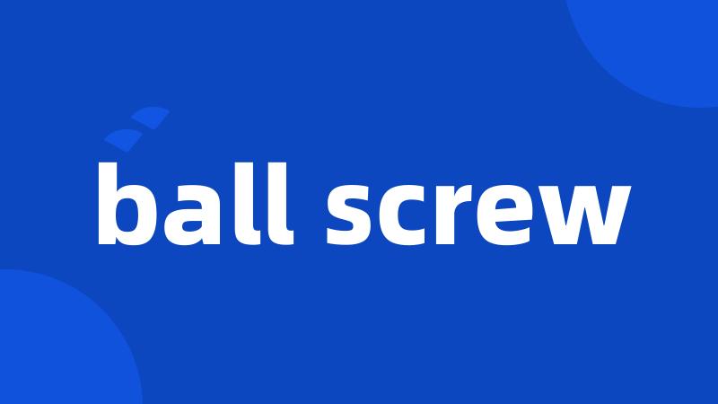 ball screw