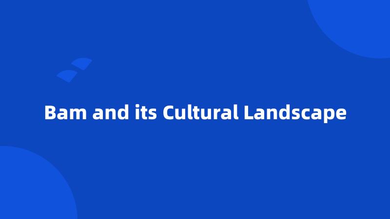 Bam and its Cultural Landscape