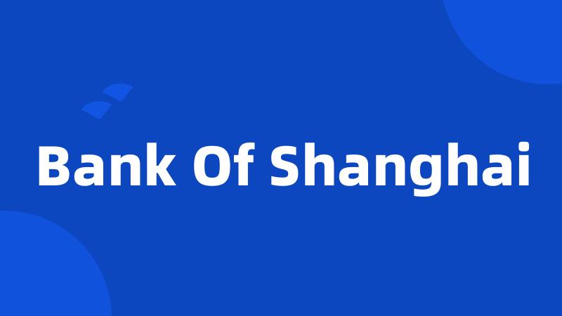 Bank Of Shanghai