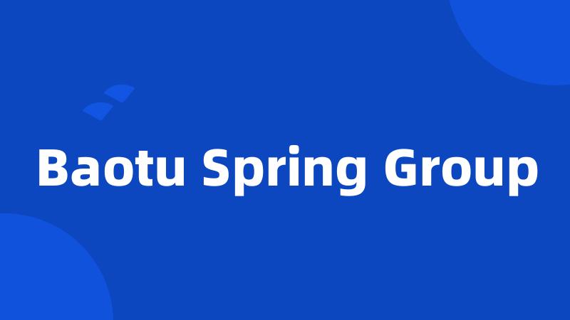 Baotu Spring Group