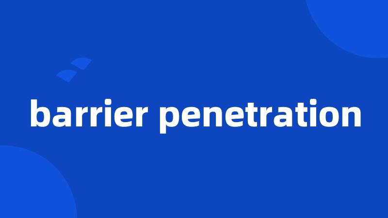 barrier penetration