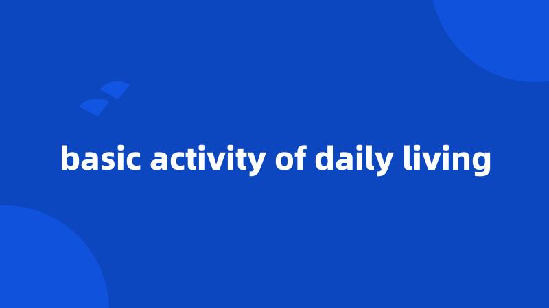 basic activity of daily living