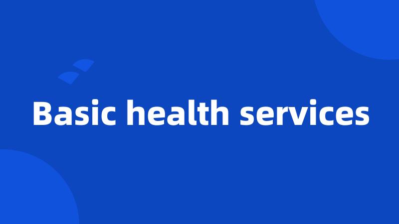 Basic health services