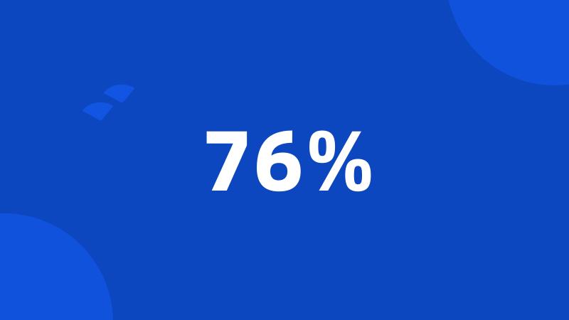 76%