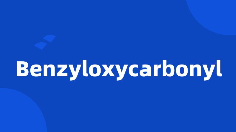 Benzyloxycarbonyl