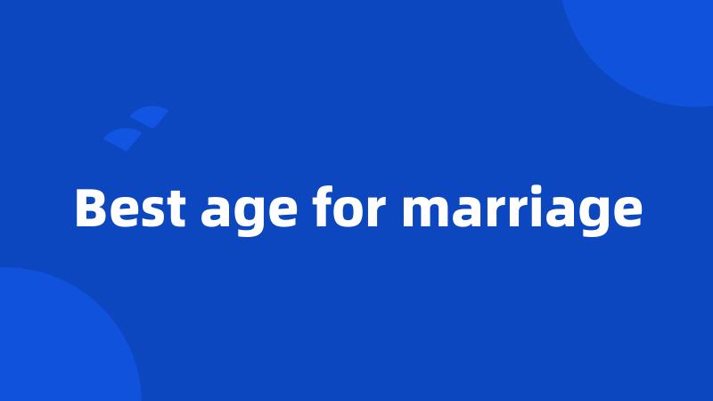 Best age for marriage