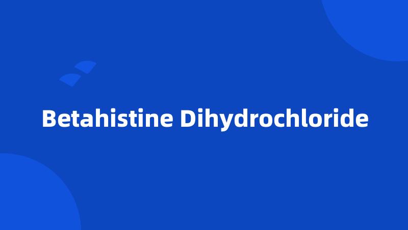 Betahistine Dihydrochloride