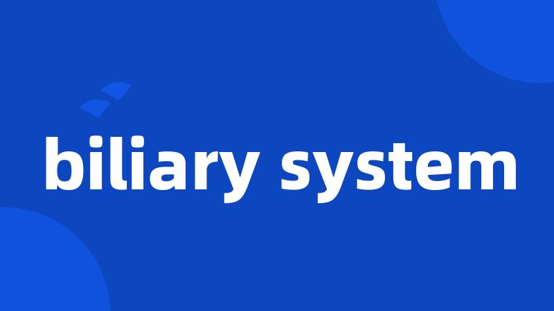 biliary system