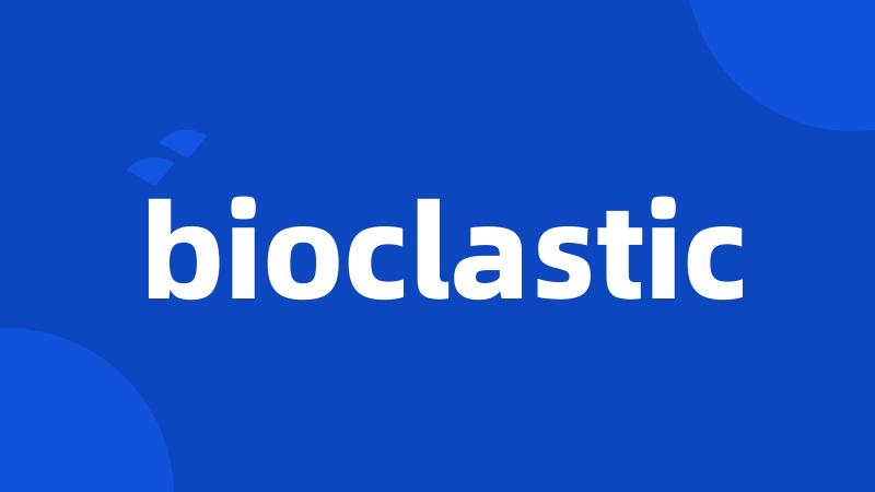 bioclastic