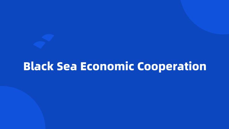 Black Sea Economic Cooperation