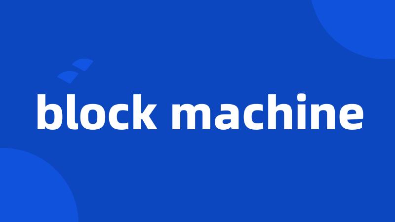 block machine