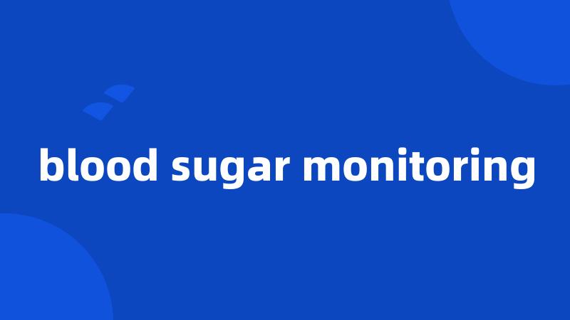 blood sugar monitoring