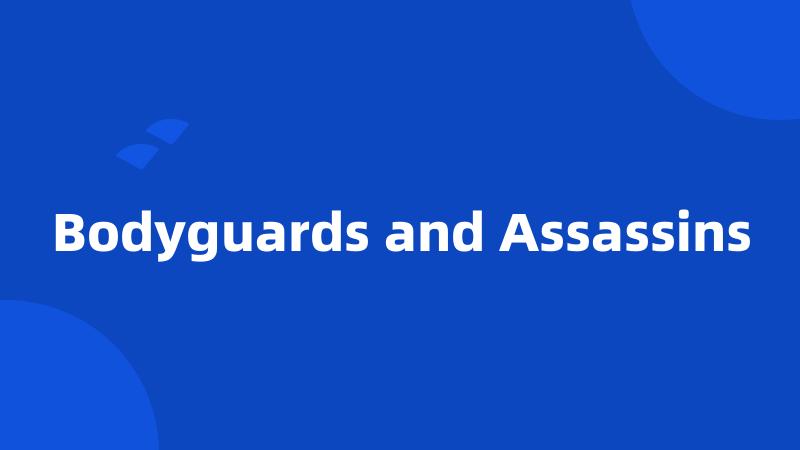 Bodyguards and Assassins