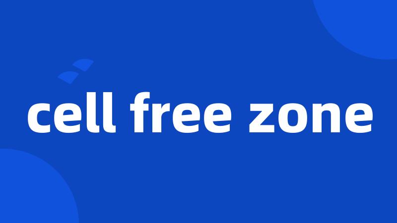 cell free zone