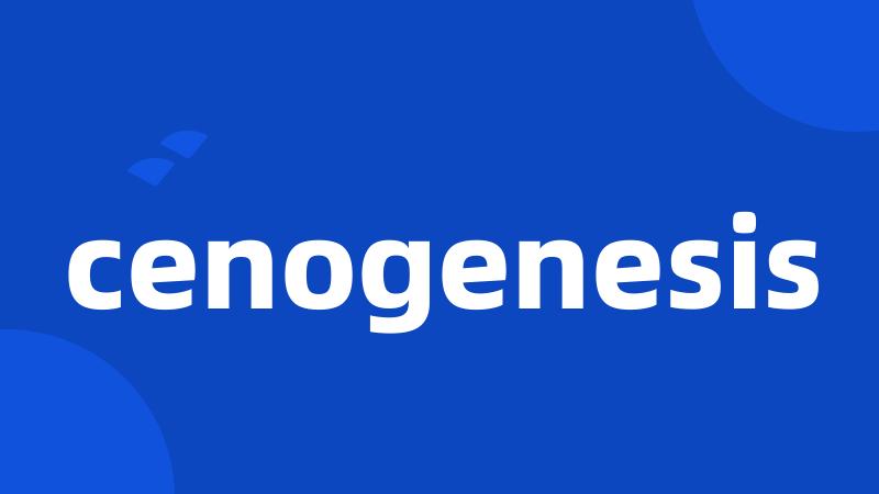 cenogenesis