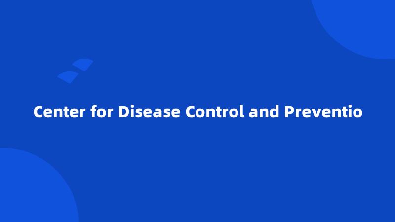 Center for Disease Control and Preventio