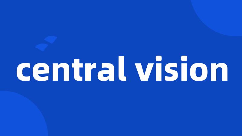 central vision