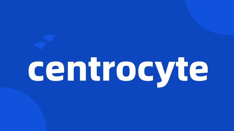 centrocyte