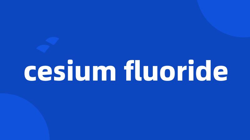 cesium fluoride