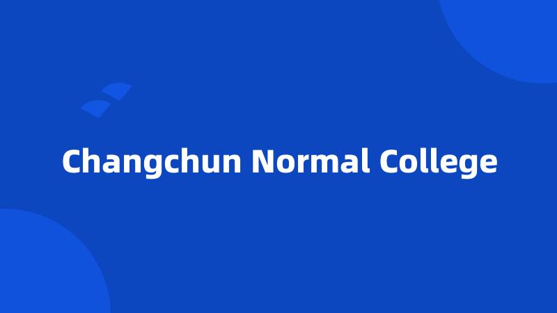 Changchun Normal College