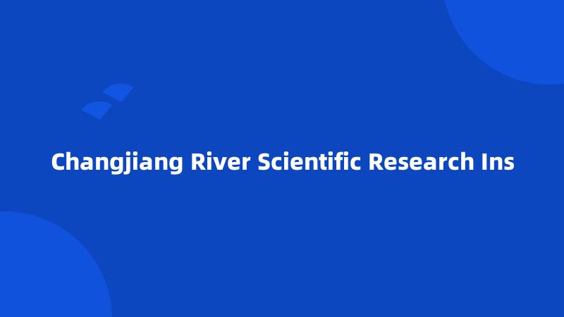 Changjiang River Scientific Research Ins