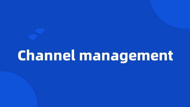 Channel management