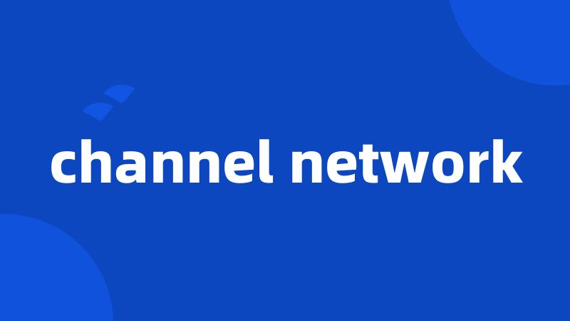 channel network