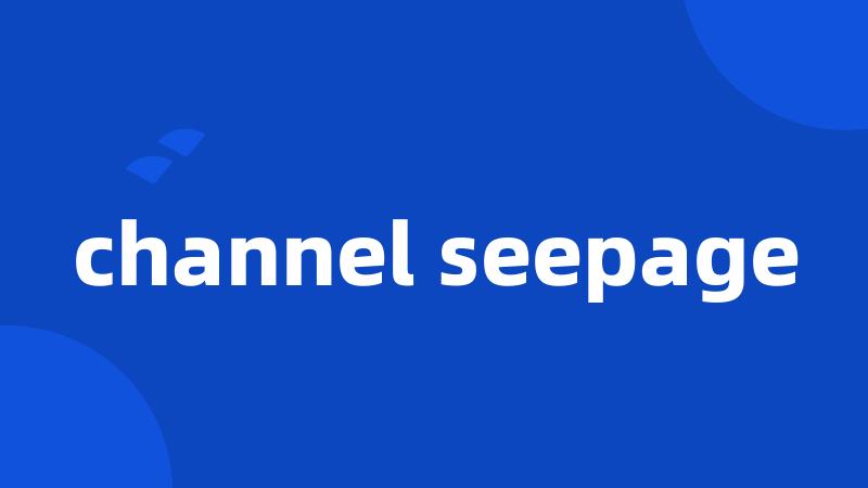 channel seepage