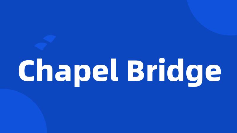 Chapel Bridge