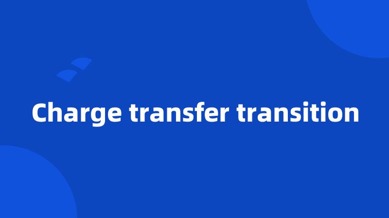 Charge transfer transition