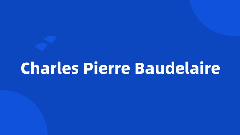 Charles Pierre Baudelaire