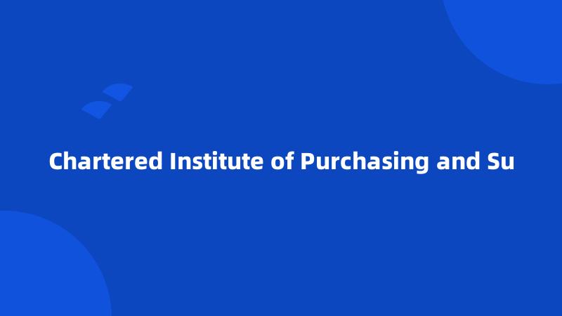 Chartered Institute of Purchasing and Su