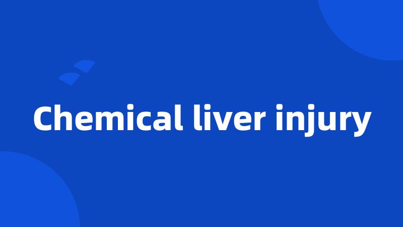 Chemical liver injury