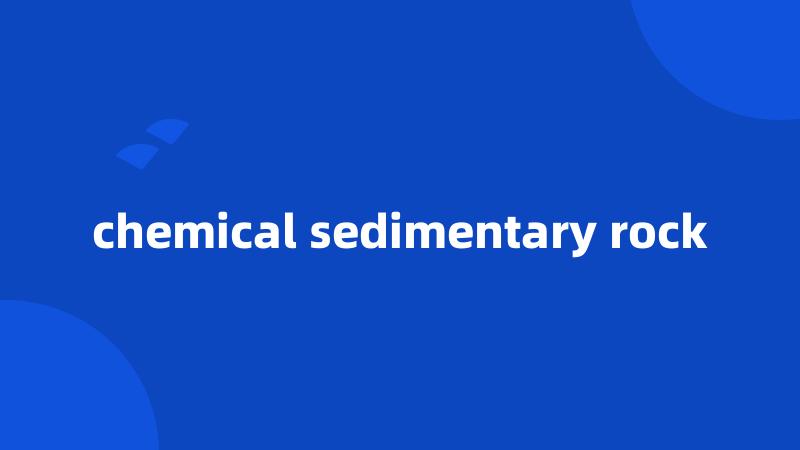 chemical sedimentary rock