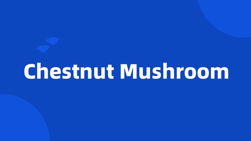 Chestnut Mushroom