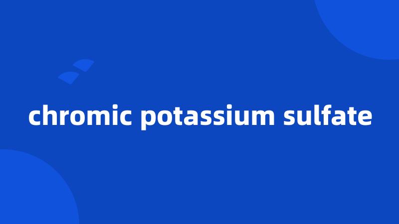 chromic potassium sulfate