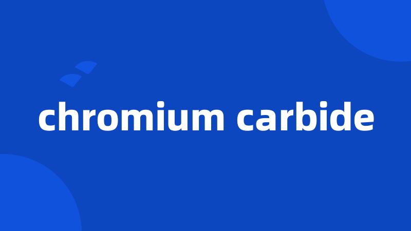 chromium carbide