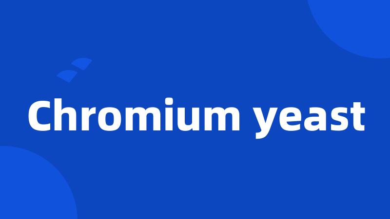 Chromium yeast